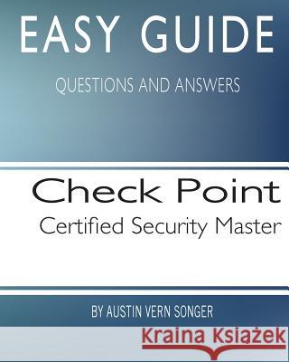 Easy Guide: Check Point Certified Security Master Austin Vern Songer 9781544676395 Createspace Independent Publishing Platform