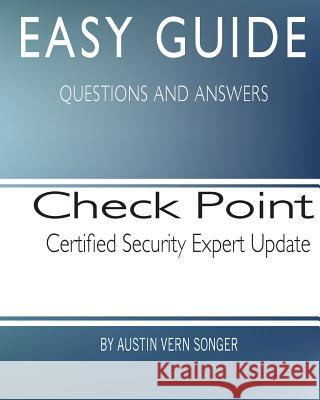 Easy Guide: Check Point Certified Security Expert Update Austin Vern Songer 9781544676432 Createspace Independent Publishing Platform