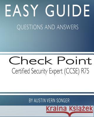 Easy Guide: Check Point Certified Security Expert (CCSE) R75 Songer, Austin Vern 9781544676500