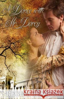 A Dance with Mr. Darcy: A Pride and Prejudice Vagary Regina Jeffers 9781544676562 Createspace Independent Publishing Platform