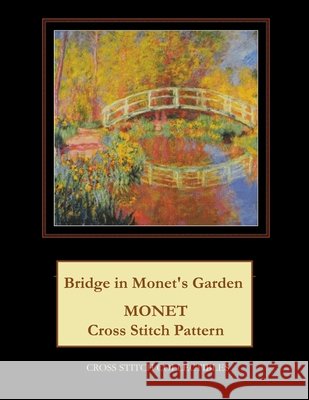 Bridge in Monet's Garden: Monet cross stitch pattern George, Kathleen 9781544676746 Createspace Independent Publishing Platform