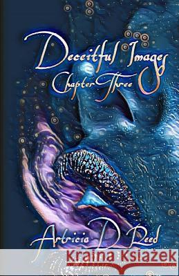 Deceitful Images 3 Artricia D. Reed 9781544677231 Createspace Independent Publishing Platform