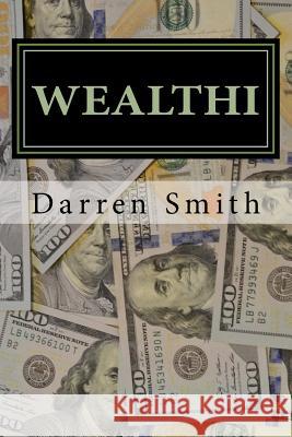 WEALTHI - The average Joe's guide to becoming rich Smith, Darren B. 9781544678634