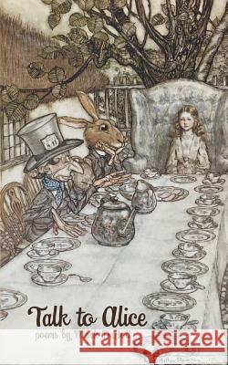 Talk to Alice: poems Debolt, Mark 9781544678870 Createspace Independent Publishing Platform