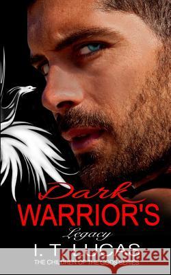 Dark Warrior's Legacy I. T. Lucas 9781544678894 Createspace Independent Publishing Platform