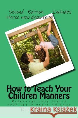 How to Teach Your Children Manners: Essential life skills your child needs to know Black, Walker 9781544679990