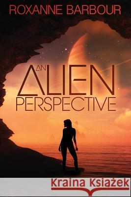 An Alien Perspective Roxanne Barbour 9781544681368