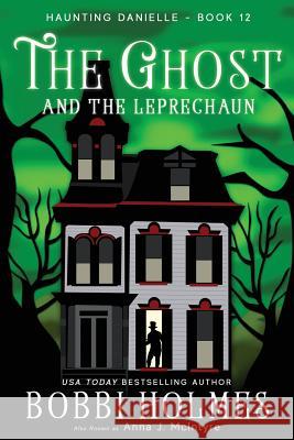 The Ghost and the Leprechaun Bobbi Holmes Anna J. McIntyre Elizabeth Mackey 9781544682396 Createspace Independent Publishing Platform