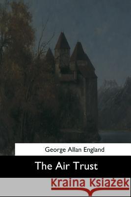 The Air Trust George Allan England 9781544683096