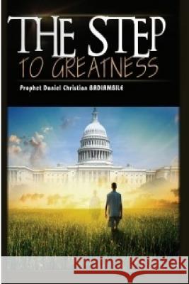 Step To Greatness Badiambile, Prophet Daniel Christian 9781544683164 Createspace Independent Publishing Platform