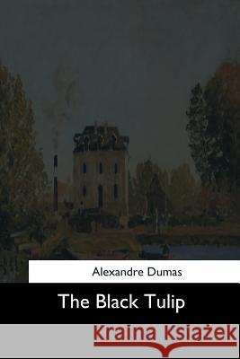 The Black Tulip Alexandre Dumas Robert Singleton Garnett 9781544684079 Createspace Independent Publishing Platform