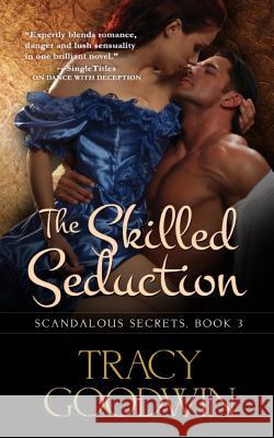The Skilled Seduction: Scandalous Secrets, Book 3 Tracy Goodwin 9781544684390 Createspace Independent Publishing Platform