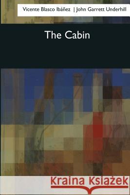 The Cabin Vicente Blasco Ibanez Francis Haffkine Snow Beatrice M. Mekota 9781544684734