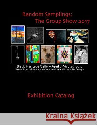 Random Samplings: The Group Show April 7- May 25, 2017 Sa'longo Lee 9781544685007 Createspace Independent Publishing Platform