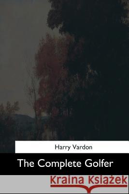 The Complete Golfer Harry Vardon 9781544685137