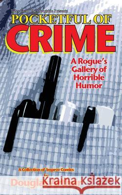 Pocketful of Crime: A Rogue's Gallery of Horrible Humor Mr Douglas J. Arthur 9781544685380 Createspace Independent Publishing Platform