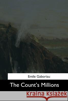 The Count's Millions Emile Gaboriau 9781544685830 Createspace Independent Publishing Platform