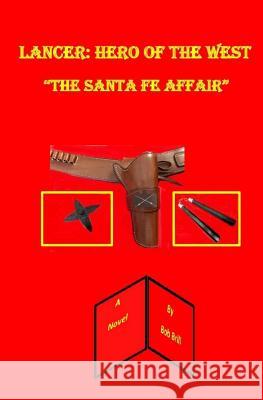 Lancer: Hero of the West: The Santa Fe Affair Bob Brill 9781544686011 Createspace Independent Publishing Platform