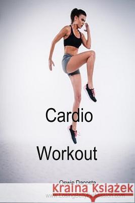 Cardio Workout: Avoid Excess Fat Oswin Dacosta 9781544686233