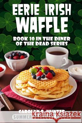 Eerie Irish Waffle Carolyn Q. Hunter 9781544686356