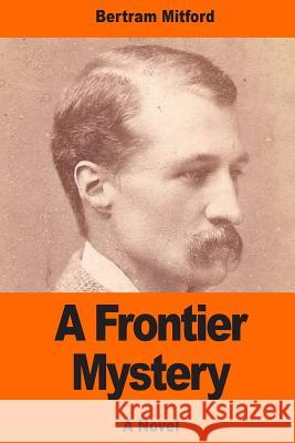 A Frontier Mystery Bertram Mitford 9781544688824 Createspace Independent Publishing Platform