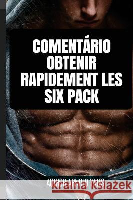 Hoe krijg ik een Six Pack snel Yates, Arnold 9781544689609 Createspace Independent Publishing Platform