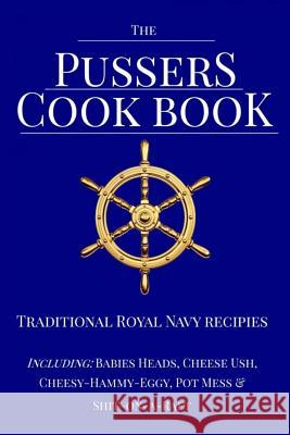 The Pussers Cook Book: Traditional Royal Navy recipes White, Paul 9781544690582