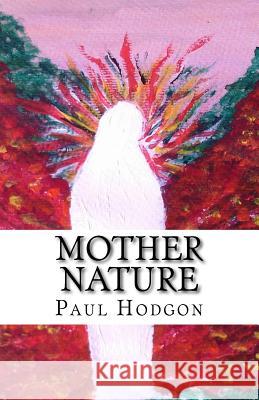 Mother Nature Paul Hodgon 9781544692401 Createspace Independent Publishing Platform