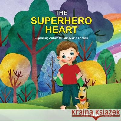 The Superhero Heart: Explaining autism to family and friends (boy) Land, Christel 9781544693750