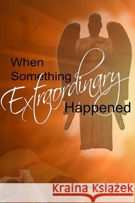 When Something Extraordinary Happened Denise McClellan 9781544695525