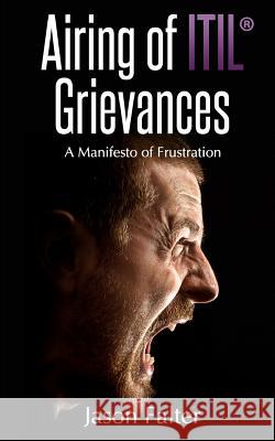 Airing of ITIL Grievances Jason Falter 9781544696539 Createspace Independent Publishing Platform