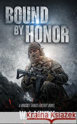 Bound By Honor: A Whiskey Tango Foxtrot Novel Lundy, W. J. 9781544698632 Createspace Independent Publishing Platform
