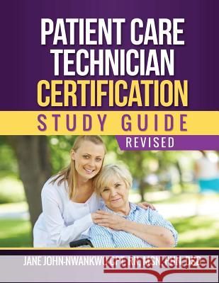 Patient Care Technician Certification Study Guide MS Jane John-Nwankw 9781544699615 Createspace Independent Publishing Platform