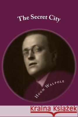 The Secret City: Classic literature Hugh Walpole 9781544700717 Createspace Independent Publishing Platform