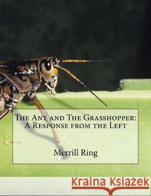 The Ant and The Grasshopper: A Response from the Left Ring, Merrill 9781544701028 Createspace Independent Publishing Platform