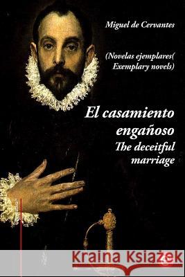 El casamiento engañoso/The deceitful marriage: (edición bilingüe/bilingual edition) De Cervantes, Miguel 9781544701592 Createspace Independent Publishing Platform