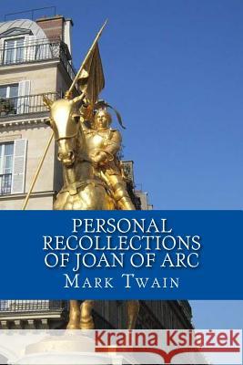 Personal Recollections of Joan of Arc Mark Twain 9781544701882 Createspace Independent Publishing Platform