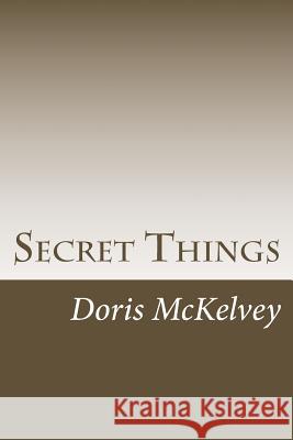 Secret Things Doris McKelvey 9781544702155