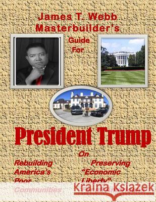 James T. Webb Guide to President Trump James Thomas Webb 9781544703398