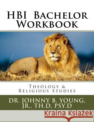 HBI Bachelor Workbook: Theology and Religious Studies Johnny B. Youn 9781544704432 Createspace Independent Publishing Platform