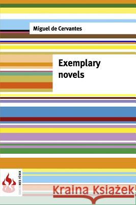 Exemplary novels: (low cost). Limited edition De Cervantes, Miguel 9781544704692 Createspace Independent Publishing Platform