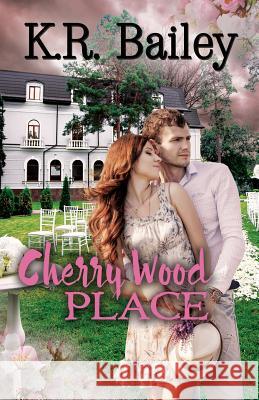 Cherry Wood Place K. R. Bailey 9781544704722 Createspace Independent Publishing Platform