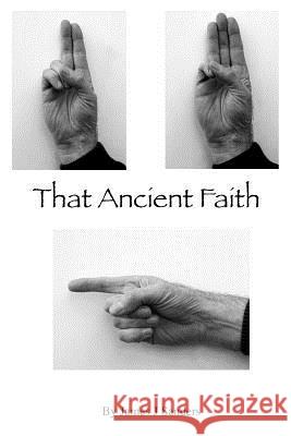 That Ancient Faith James J. Sanders 9781544704876