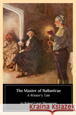 The Master of Ballantrae: A Winter's Tale Robert Louis Stevenson 9781544705248 Createspace Independent Publishing Platform