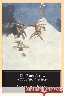 The Black Arrow: A Tale of the Two Roses Robert Louis Stevenson 9781544705323