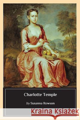 Charlotte Temple Susanna Haswell Rowson 9781544705330 Createspace Independent Publishing Platform