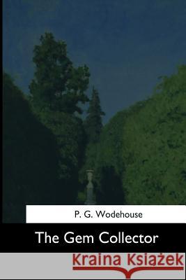 The Gem Collector P. G. Wodehouse 9781544705910 Createspace Independent Publishing Platform