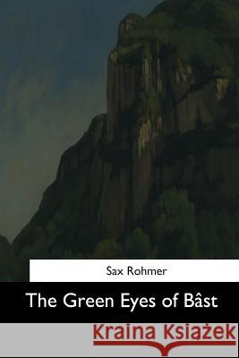 The Green Eyes of Bast Sax Rohmer 9781544706863 Createspace Independent Publishing Platform