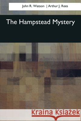 The Hampstead Mystery John R Arthur J 9781544706993 Createspace Independent Publishing Platform