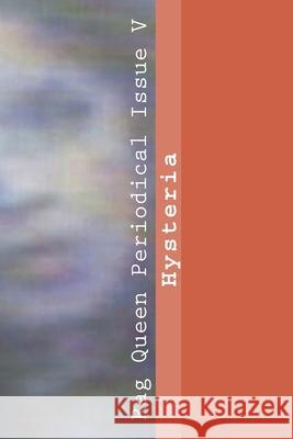 Rag Queen Periodical Issue V: Hysteria Veronica Popp Aaron Lain Justin Holliday 9781544707105 Createspace Independent Publishing Platform